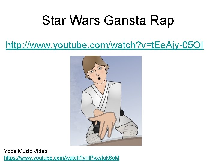 Star Wars Gansta Rap http: //www. youtube. com/watch? v=t. Ee. Ajy-05 OI Yoda Music