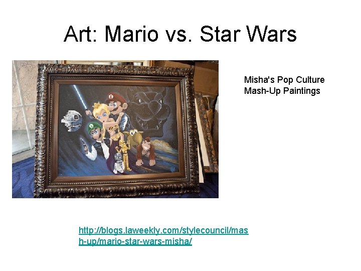 Art: Mario vs. Star Wars Misha's Pop Culture Mash-Up Paintings http: //blogs. laweekly. com/stylecouncil/mas