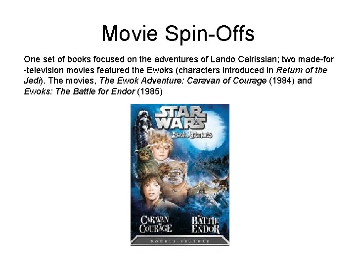 Movie Spin-Offs One set of books focused on the adventures of Lando Calrissian; two