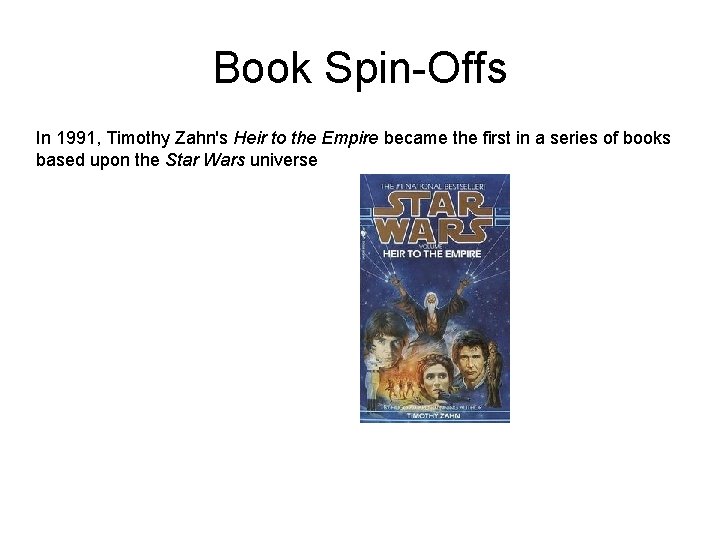 Book Spin-Offs In 1991, Timothy Zahn's Heir to the Empire became the first in