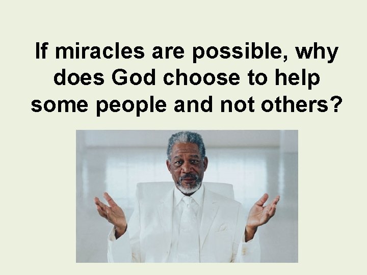 If miracles are possible, why does God choose to help some people and not