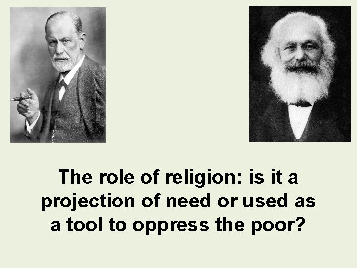 The role of religion: is it a projection of need or used as a