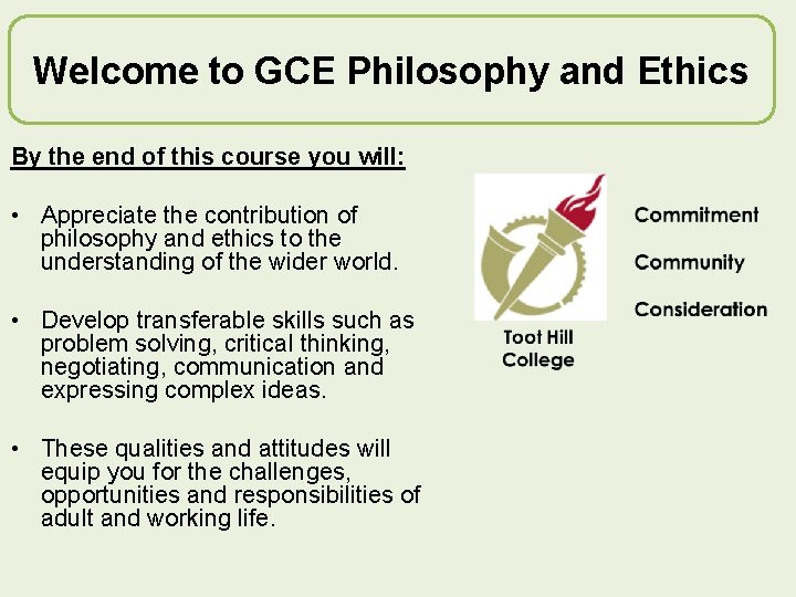 Welcome to GCE Philosophy and Ethics By the end of this course you will: