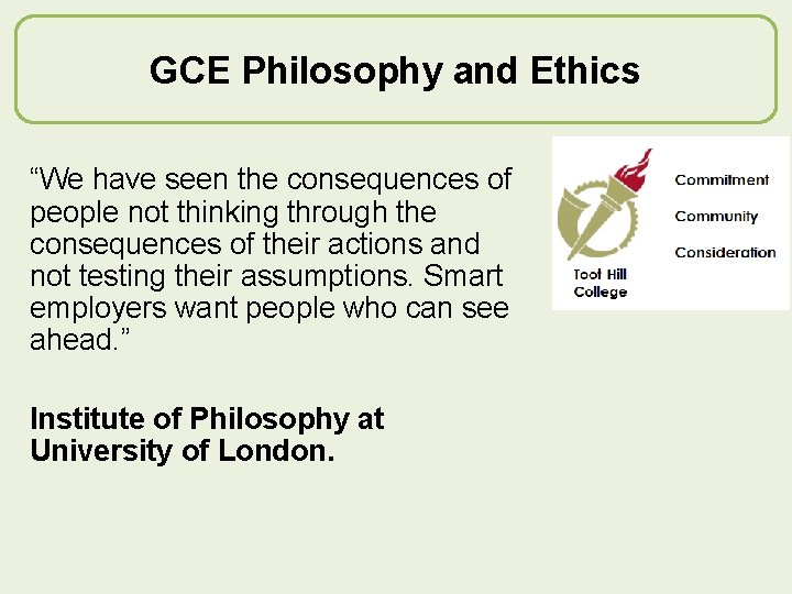 GCE Philosophy and Ethics “We have seen the consequences of people not thinking through