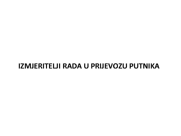 IZMJERITELJI RADA U PRIJEVOZU PUTNIKA 