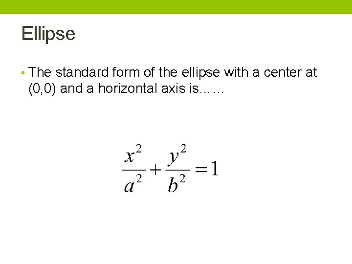Ellipse • The standard form of the ellipse with a center at (0, 0)