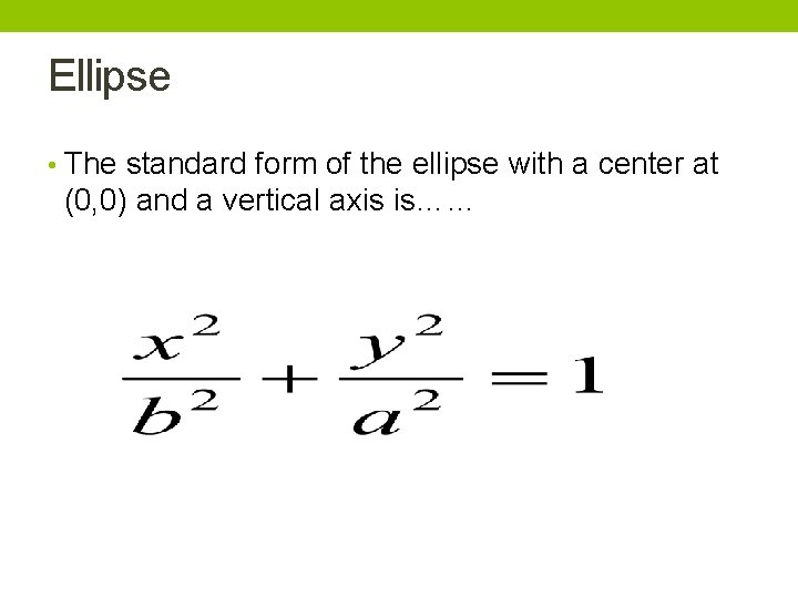 Ellipse • The standard form of the ellipse with a center at (0, 0)