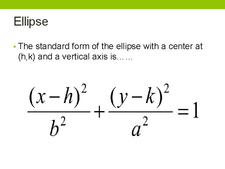 Ellipse • The standard form of the ellipse with a center at (h, k)