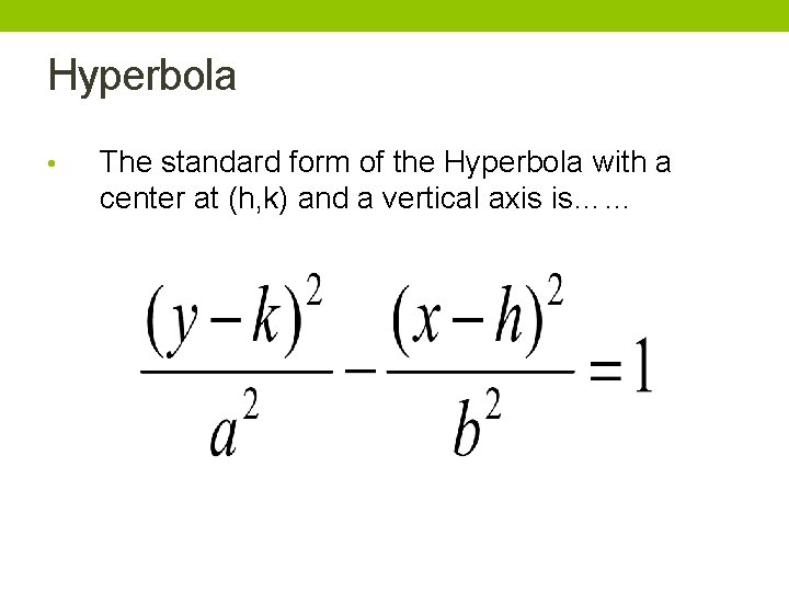 Hyperbola • The standard form of the Hyperbola with a center at (h, k)