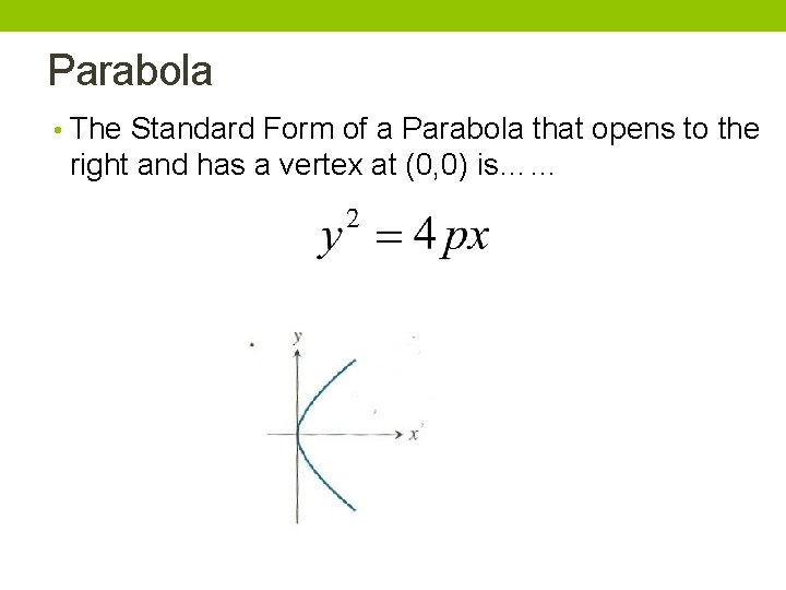Parabola • The Standard Form of a Parabola that opens to the right and