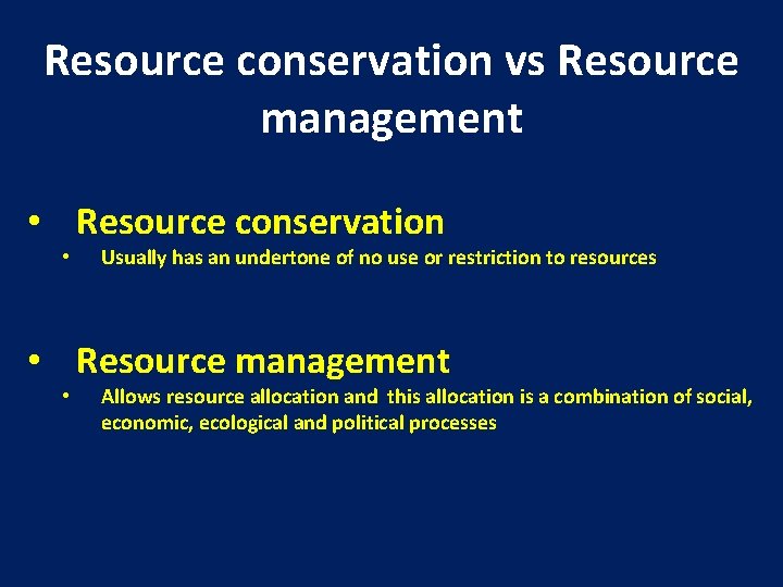 Resource conservation vs Resource management • Resource conservation • Usually has an undertone of