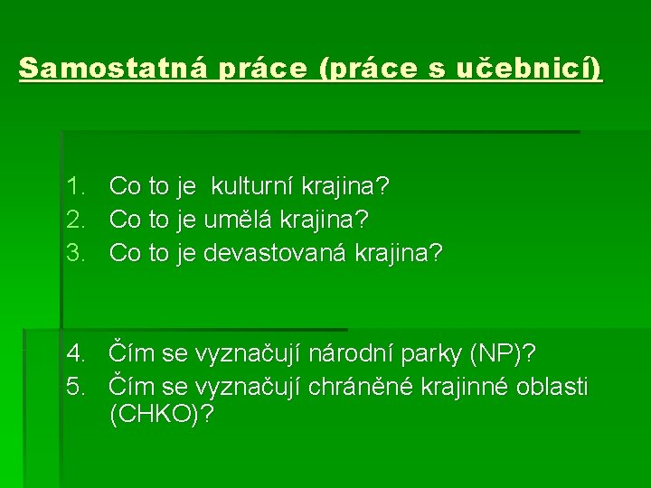 Samostatná práce (práce s učebnicí) 1. 2. 3. Co to je kulturní krajina? Co