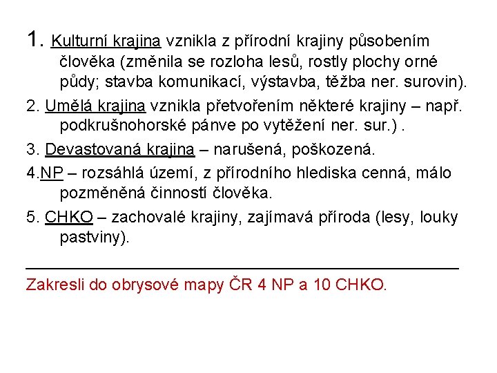 1. Kulturní krajina vznikla z přírodní krajiny působením člověka (změnila se rozloha lesů, rostly