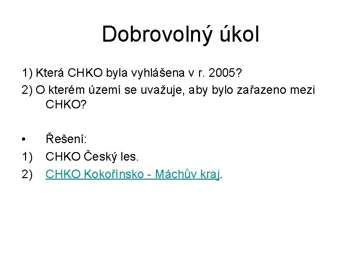 Dobrovolný úkol 1) Která CHKO byla vyhlášena v r. 2005? 2) O kterém území