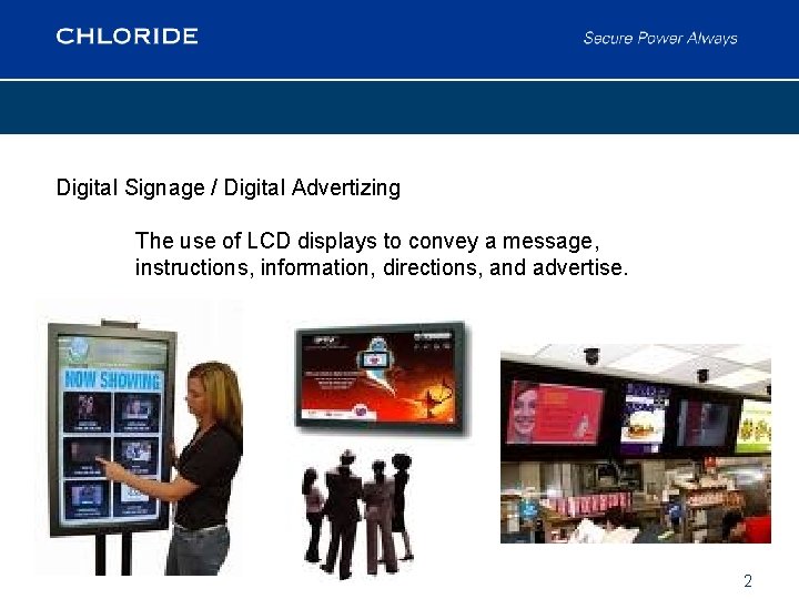 Digital Signage / Digital Advertizing The use of LCD displays to convey a message,