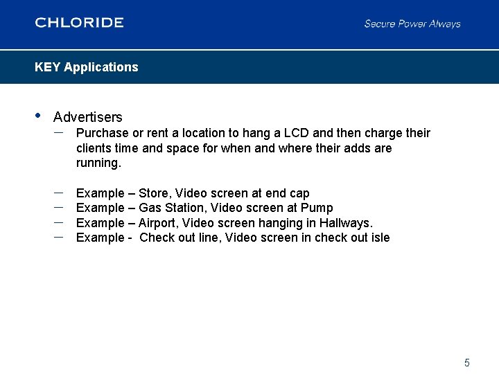 KEY Applications • Advertisers – Purchase or rent a location to hang a LCD