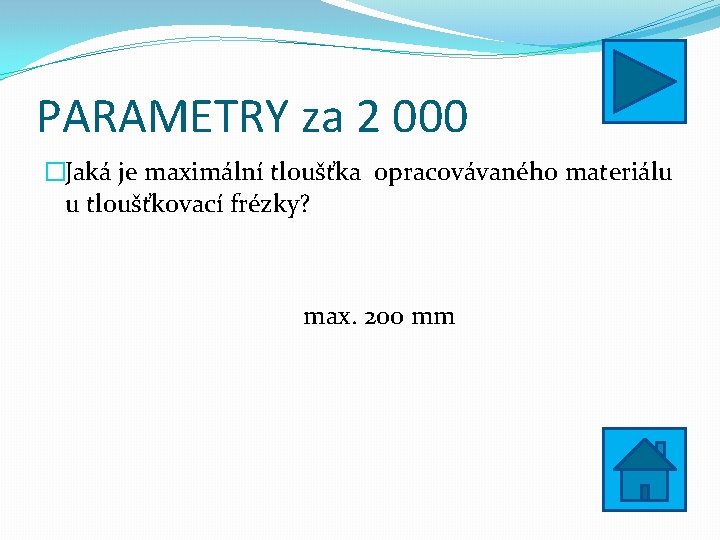 PARAMETRY za 2 000 �Jaká je maximální tloušťka opracovávaného materiálu u tloušťkovací frézky? max.