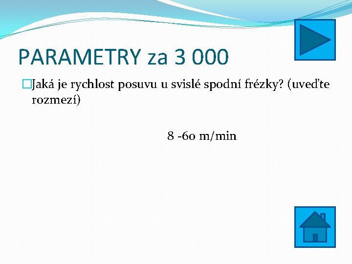 PARAMETRY za 3 000 �Jaká je rychlost posuvu u svislé spodní frézky? (uveďte rozmezí)