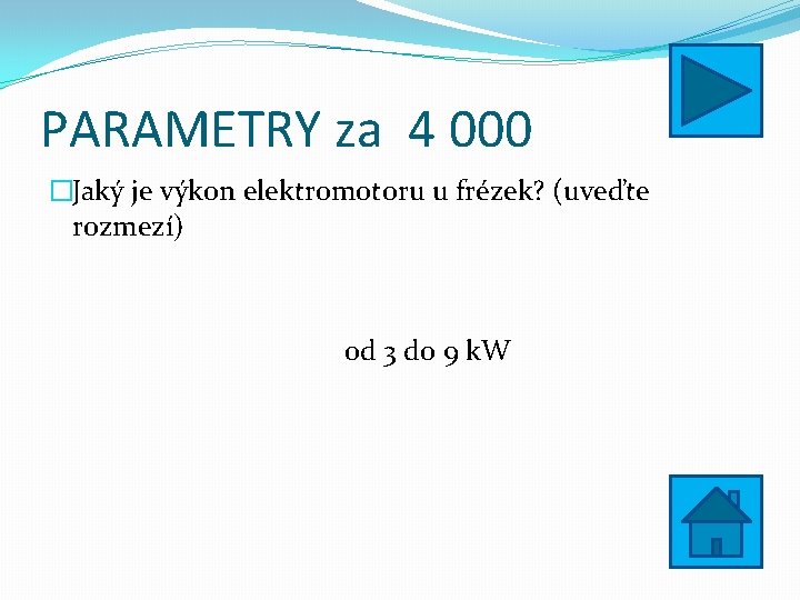 PARAMETRY za 4 000 �Jaký je výkon elektromotoru u frézek? (uveďte rozmezí) od 3