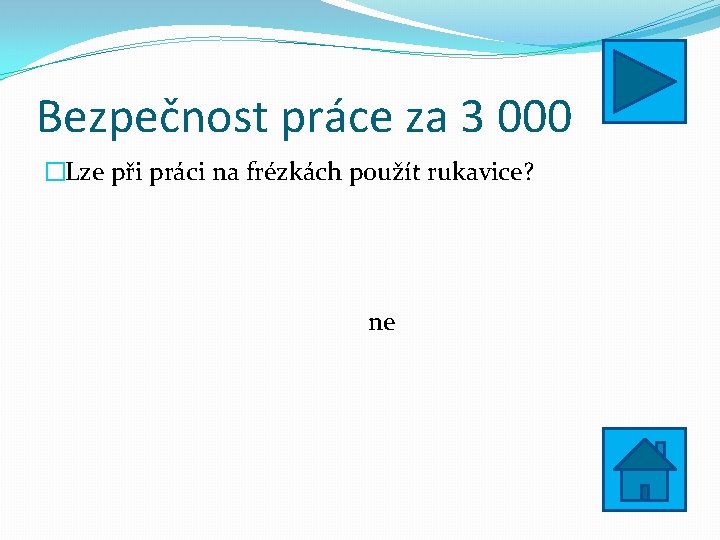 Bezpečnost práce za 3 000 �Lze při práci na frézkách použít rukavice? ne 