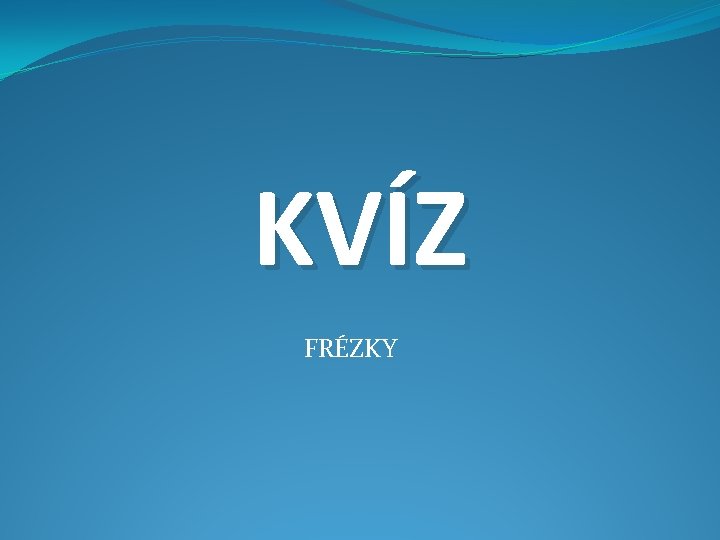 KVÍZ FRÉZKY 