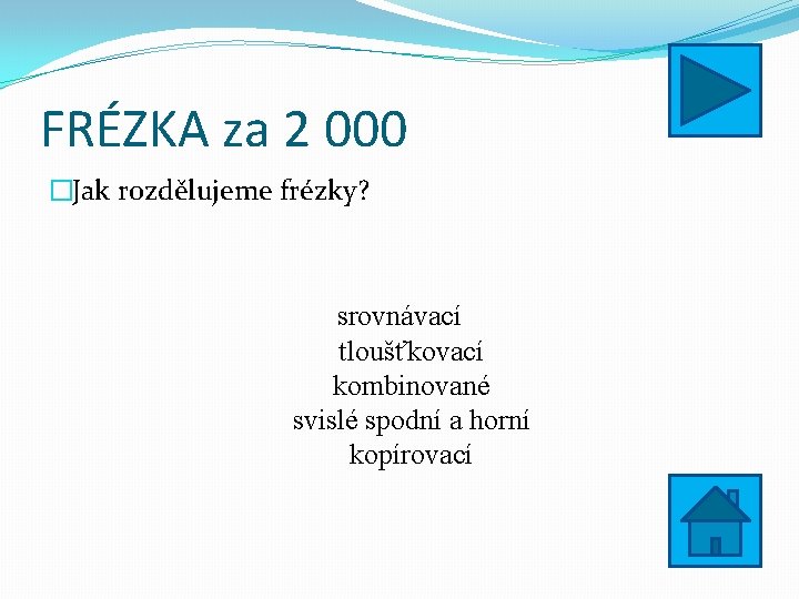 FRÉZKA za 2 000 �Jak rozdělujeme frézky? srovnávací tloušťkovací kombinované svislé spodní a horní