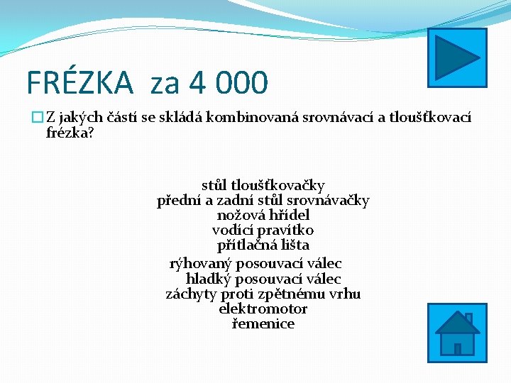 FRÉZKA za 4 000 �Z jakých částí se skládá kombinovaná srovnávací a tloušťkovací frézka?