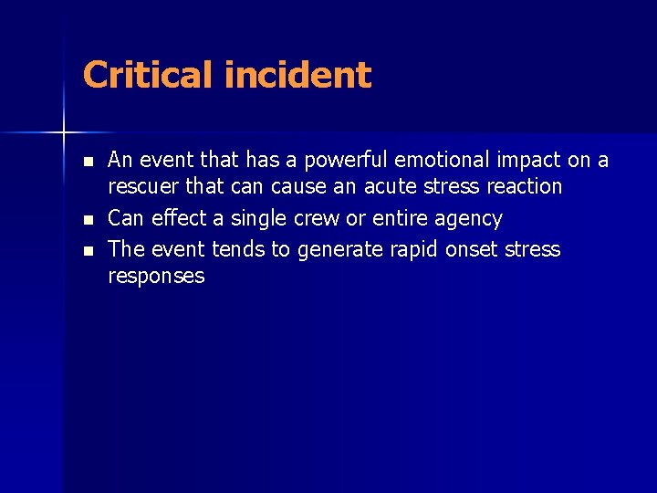 Critical incident n n n An event that has a powerful emotional impact on Critical incident n n n An event that has a powerful emotional impact on
