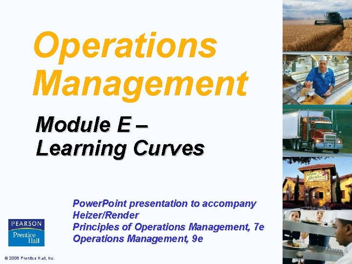 Operations Management Module E – Learning Curves Power. Point presentation to accompany Heizer/Render Principles