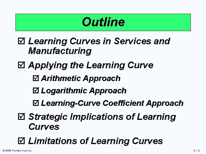 Outline þ Learning Curves in Services and Manufacturing þ Applying the Learning Curve þ