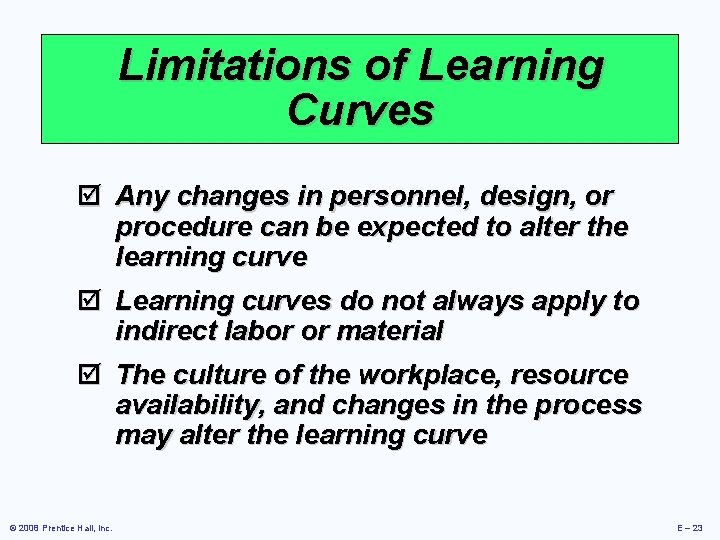 Limitations of Learning Curves þ Any changes in personnel, design, or procedure can be