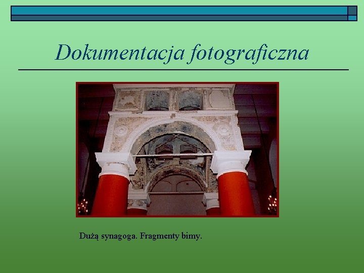 Dokumentacja fotograficzna Dużą synagoga. Fragmenty bimy. 