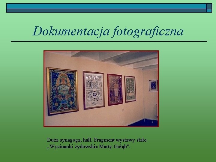 Dokumentacja fotograficzna Duża synagoga, hall. Fragment wystawy stałe: „Wycinanki żydowskie Marty Gołąb". 