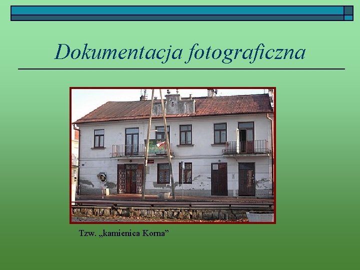 Dokumentacja fotograficzna Tzw. „kamienica Korna” 