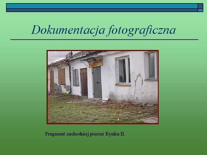 Dokumentacja fotograficzna Fragment zachodniej pierzei Rynku II. 