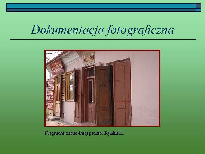 Dokumentacja fotograficzna Fragment zachodniej pierzei Rynku II. 