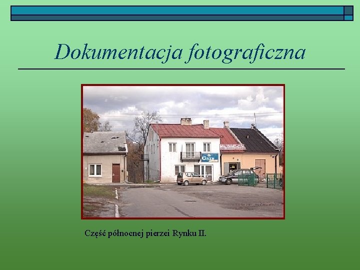Dokumentacja fotograficzna Część północnej pierzei Rynku II. 