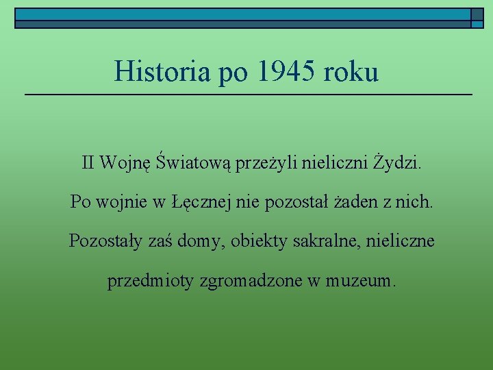 Historia po 1945 roku II Wojnę Światową przeżyli nieliczni Żydzi. Po wojnie w Łęcznej