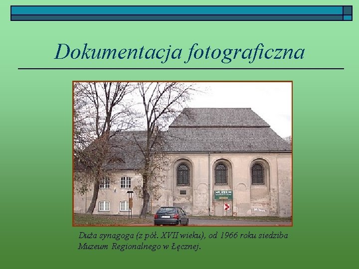 Dokumentacja fotograficzna Duża synagoga (z pół. XVII wieku), od 1966 roku siedziba Muzeum Regionalnego