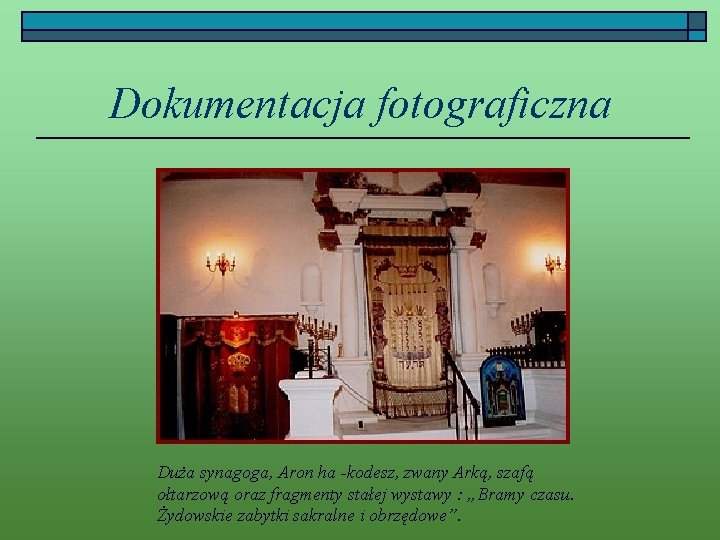 Dokumentacja fotograficzna Duża synagoga, Aron ha -kodesz, zwany Arką, szafą ołtarzową oraz fragmenty stałej