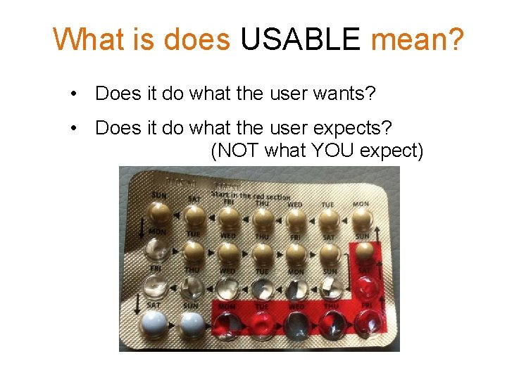 What is does USABLE mean? • Does it do what the user wants? •