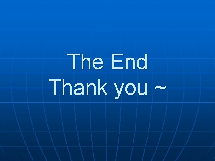 The End Thank you ~ 