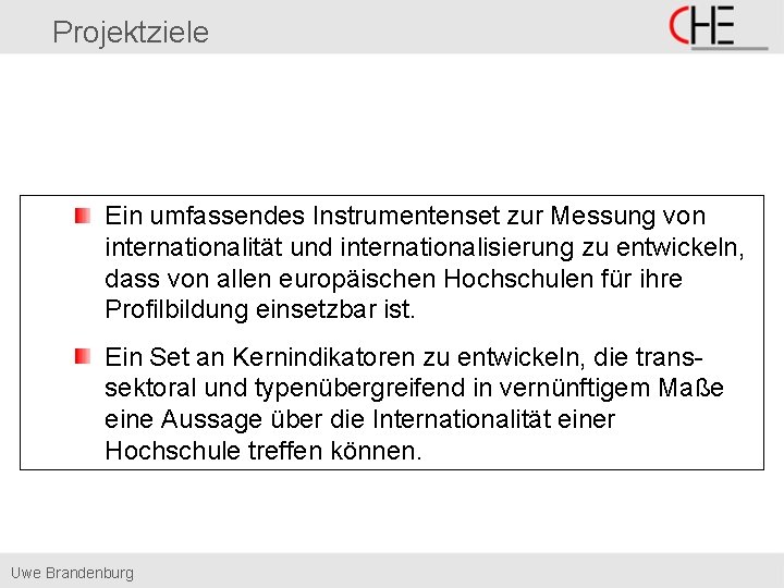 Projektziele Ein umfassendes Instrumentenset zur Messung von internationalität und internationalisierung zu entwickeln, dass von