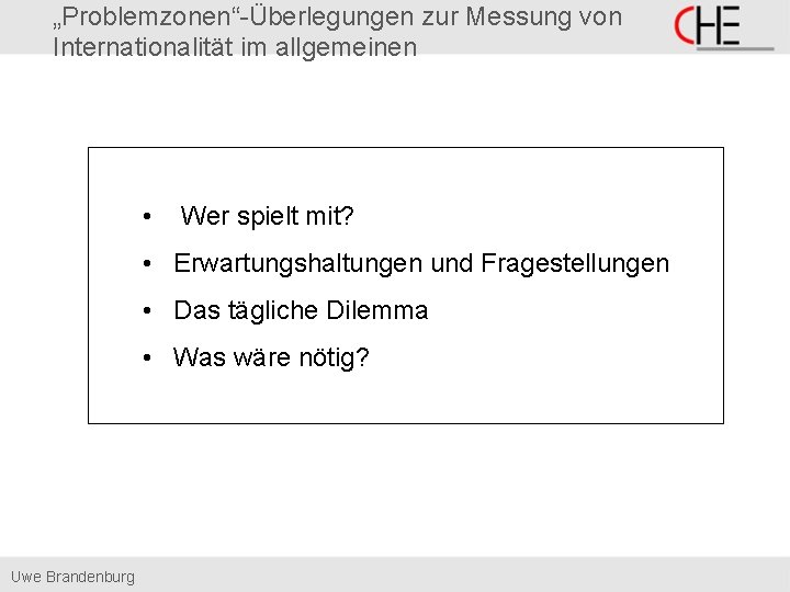 „Problemzonen“-Überlegungen zur Messung von Internationalität im allgemeinen • Wer spielt mit? • Erwartungshaltungen und