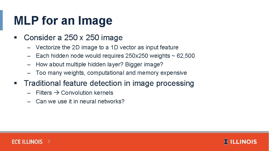 MLP for an Image § Consider a 250 x 250 image – – Vectorize