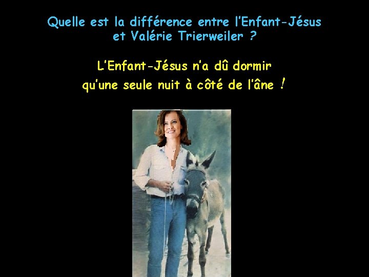 Quelle est la différence entre l’Enfant-Jésus et Valérie Trierweiler ? L’Enfant-Jésus n’a dû dormir