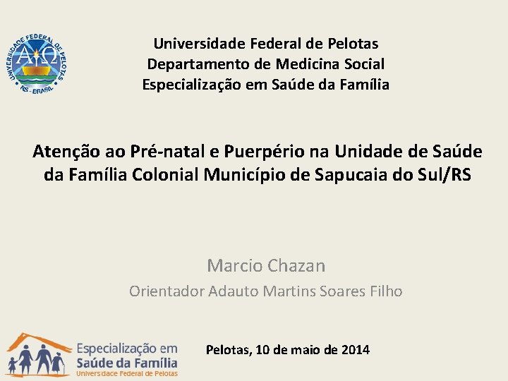 Universidade Federal de Pelotas Departamento de Medicina Social Especialização em Saúde da Família Atenção