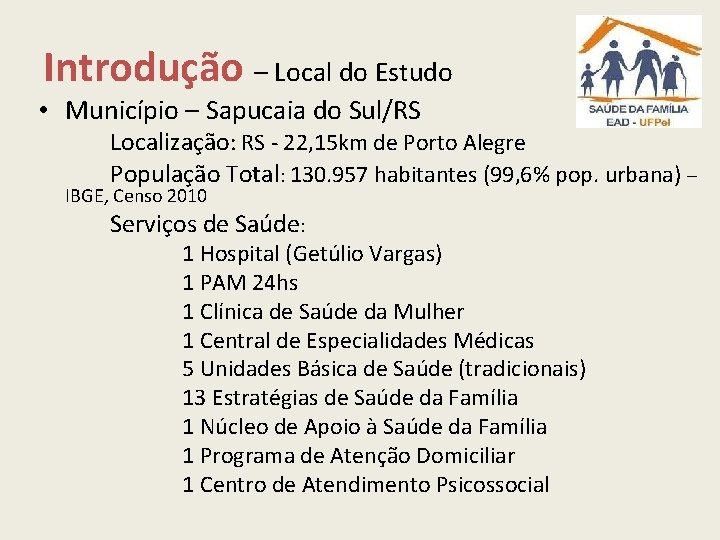 Introdução – Local do Estudo • Município – Sapucaia do Sul/RS Localização: RS -