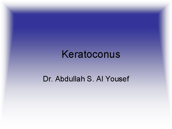 Keratoconus Dr. Abdullah S. Al Yousef 