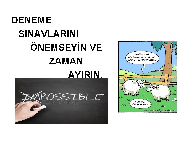 DENEME SINAVLARINI ÖNEMSEYİN VE ZAMAN AYIRIN. DENEME SINAVLARINI ÖNEMSEYİN VE ZAMAN AYIRIN.